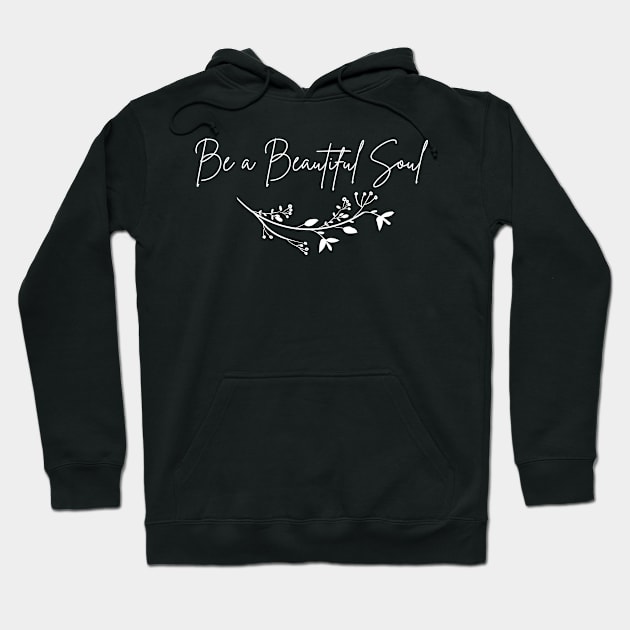 Be a beautiful Soul, motivational , anti bullying Hoodie by KIRBY-Z Studio